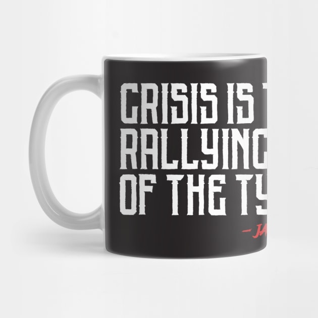 Crisis is the Rallying Cry of the Tyrant by LiberTeeShirts